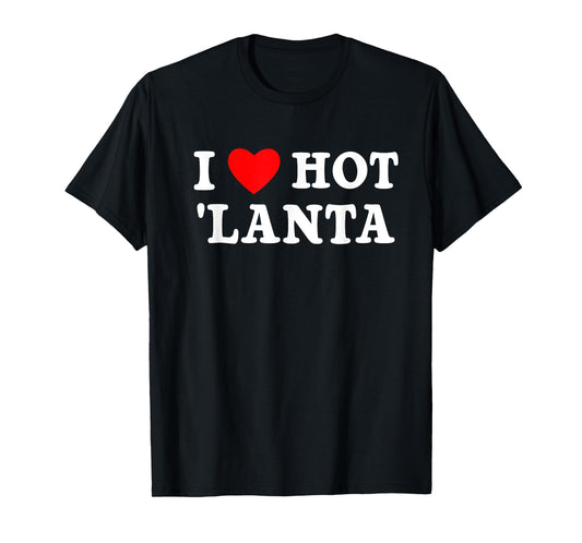 I Love Hotlanta City of Atlanta Nickname GA ATL Georgia Art T-Shirt