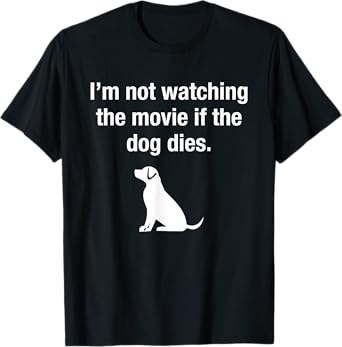 I'm Not Watching the Movie If The Dog Dies Funny Film Humor T-Shirt