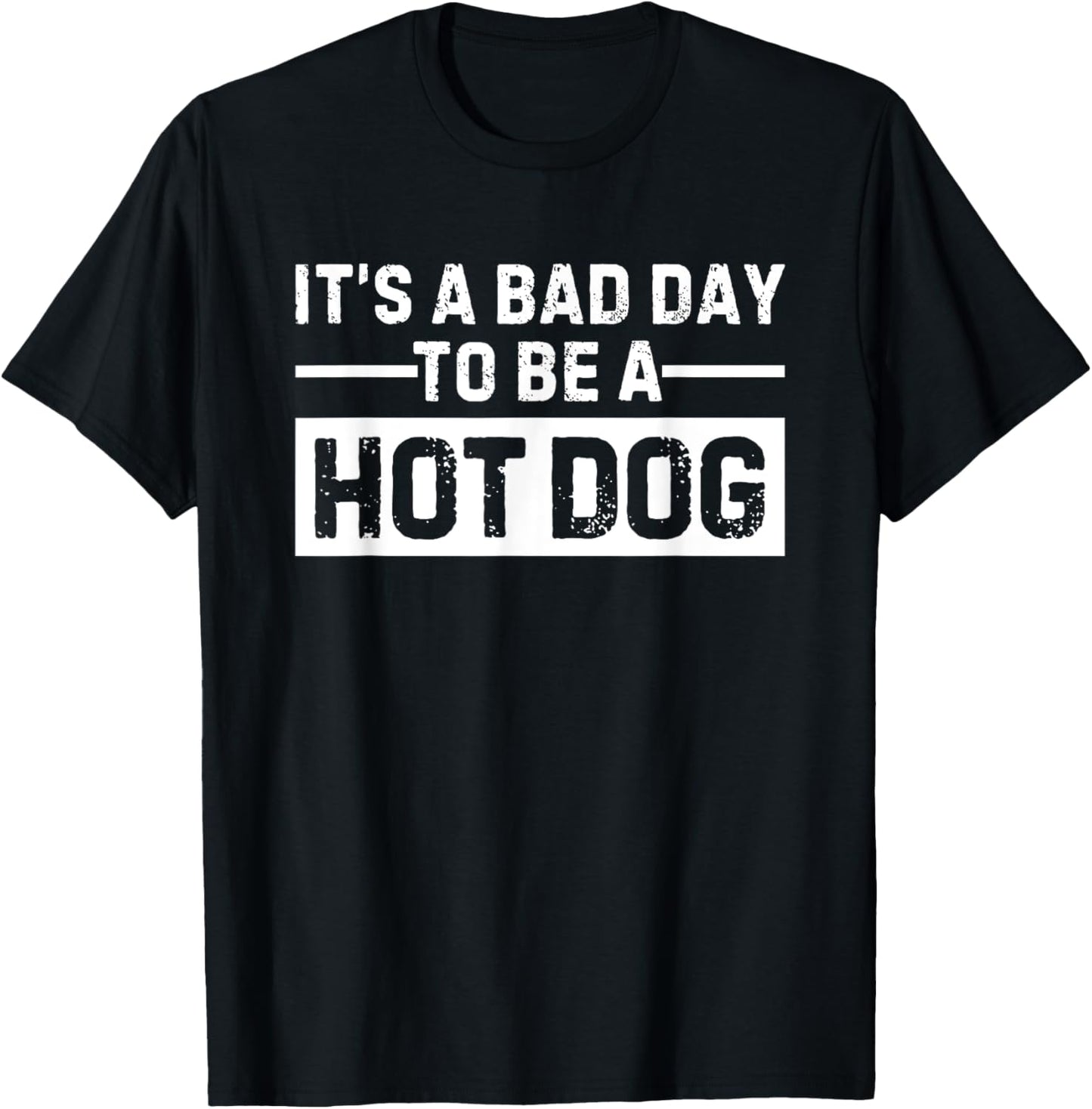 It's a Bad Day To Be A Hot Dog T-Shirt