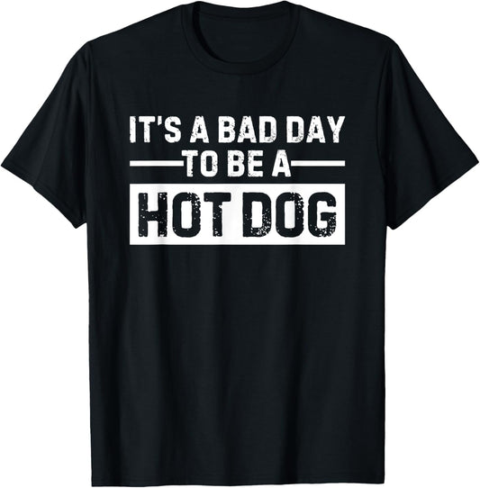 It's a Bad Day To Be A Hot Dog T-Shirt