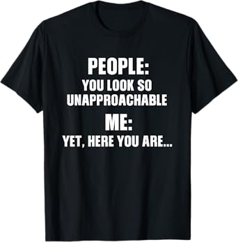 People You Look So Unapproachable Funny Design T-Shirt