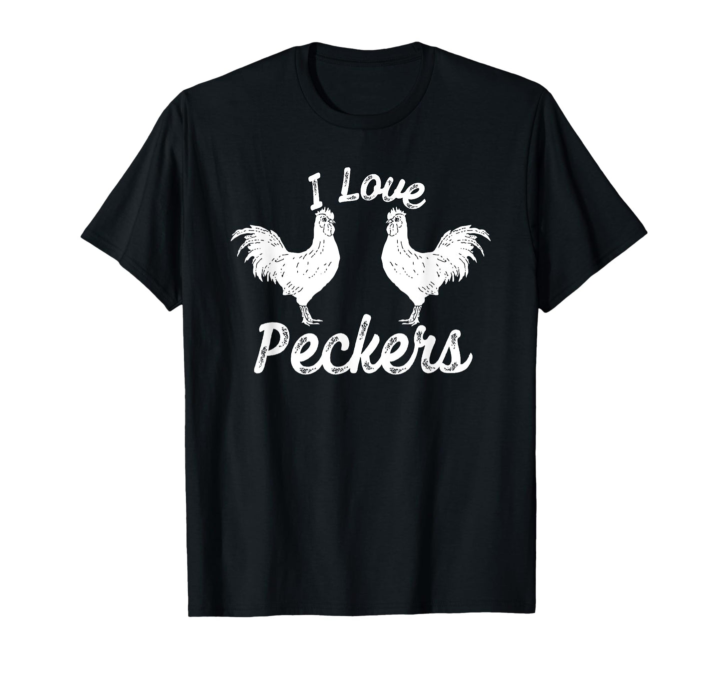 I Love Peckers Funny Chicken T-Shirt