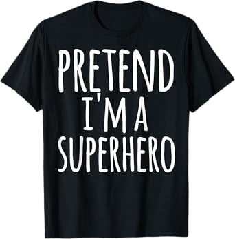 Funny Easy Lazy Halloween PRETEND I'M A SUPERHERO Costume T-Shirt