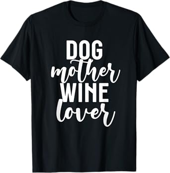 Funny Pet Mom Gift for Women Cute Dog Mother Wine Lover T-Shirt