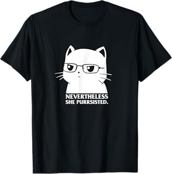 Nevertheless She Persisted Cat Nerd Funny Kitten Pet Owner T-Shirt