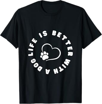 Life Is Better With a Dog T-Shirt