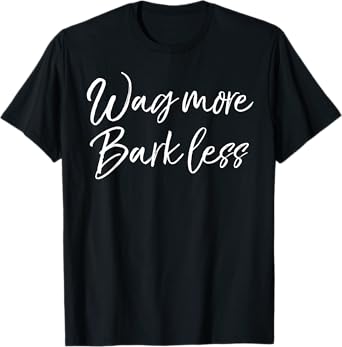 Funny Kindness Dog Quote for Women Cute Wag More Bark Less T-Shirt