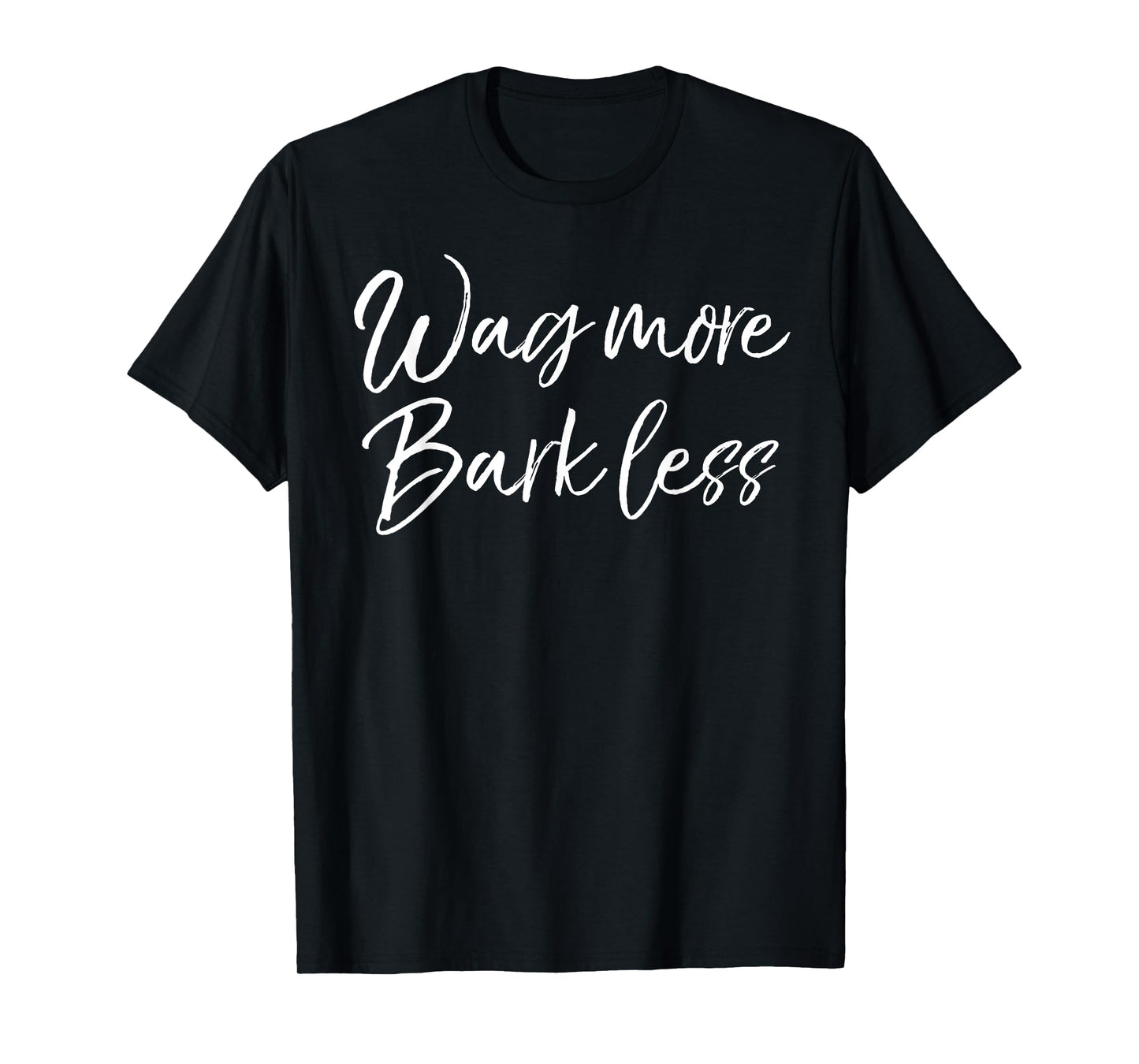 Funny Kindness Dog Quote for Women Cute Wag More Bark Less T-Shirt