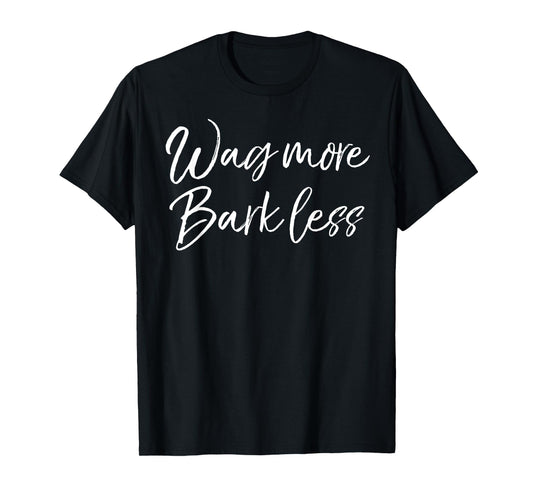 Funny Kindness Dog Quote for Women Cute Wag More Bark Less T-Shirt