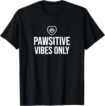 PAWSitive Vibes Only Pet Dog Cat Animal Lover T-Shirt