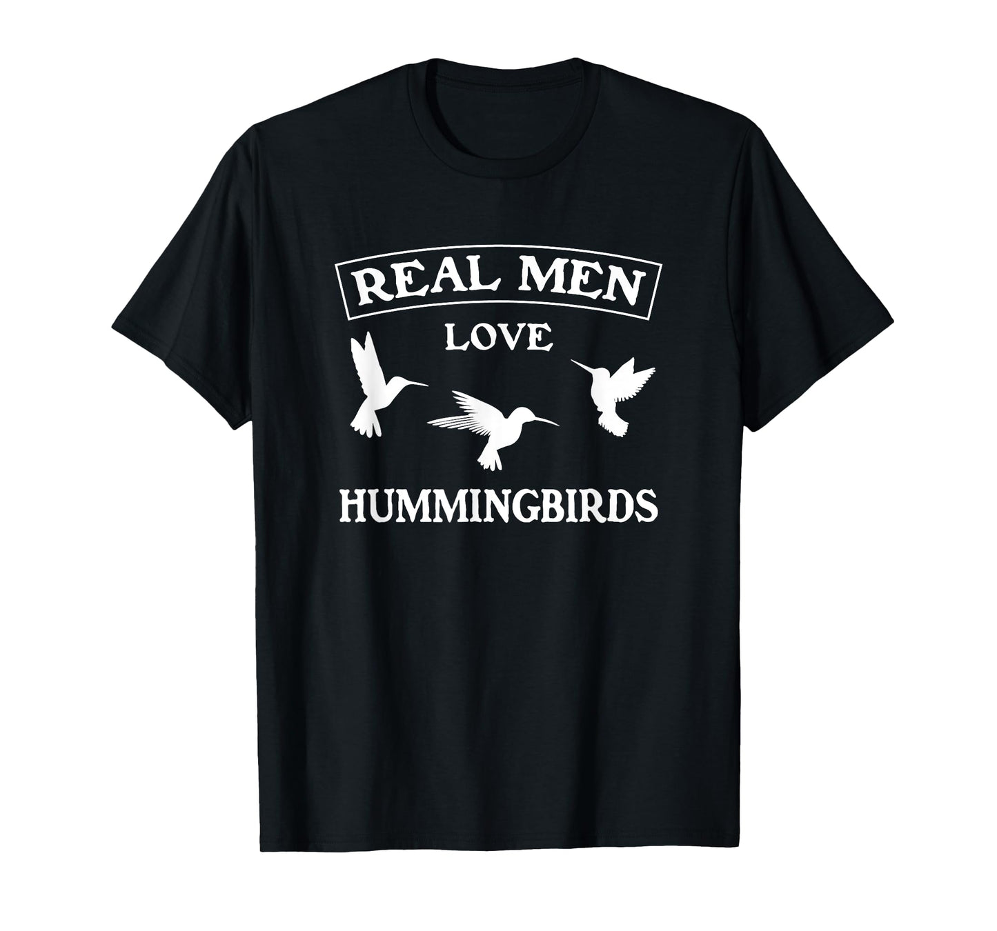 Real Men Love Hummingbirds Masculine Bird Lover Graphic Gift T-Shirt