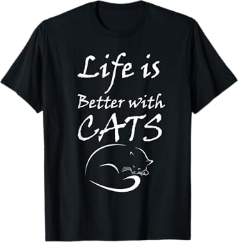 Life is Better With MY Cats Tshirt T-Shirt