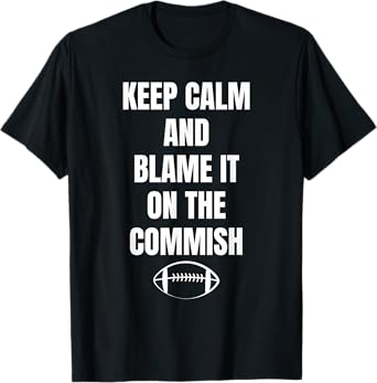 Fantasy Football Quote Keep Calm And Blame The Commissioner T-Shirt