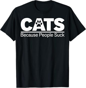 Cats Because People Suck T-Shirt