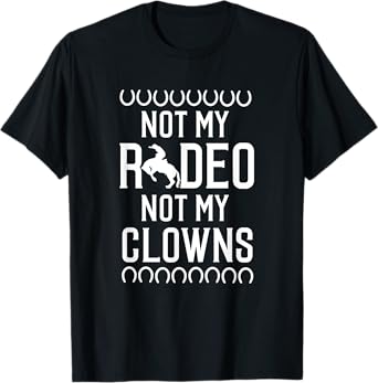 Sarcastic Not My Rodeo Not My Clowns Horse T-Shirt T-Shirt
