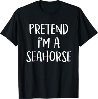 Pretend I'm A Seahorse Costume Funny Ocean Halloween Party T-Shirt