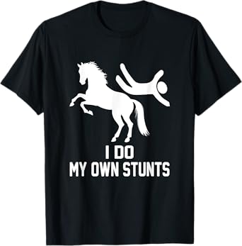 I Do My Own Stunts, Horse Lover Get Well Funny Injury T-Shirt