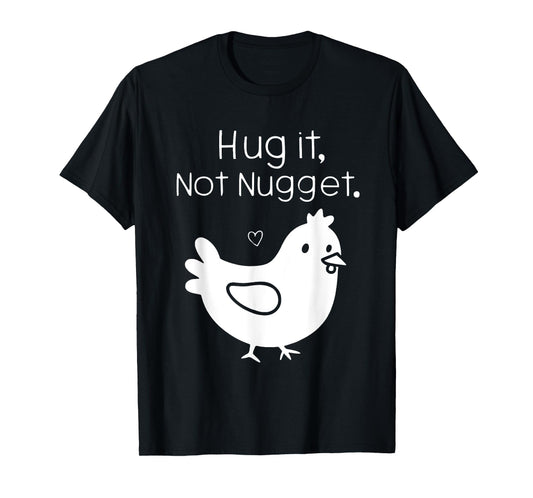 Funny Chicken Hug It Not Nugget T-Shirt
