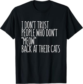 Cat Lover Funny - I Don't Trust People Who Don't Meow Men Women Girls Kids T-Shirt