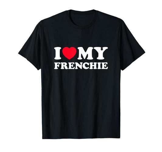 I Love My Frenchie Men Women Kids T-Shirt