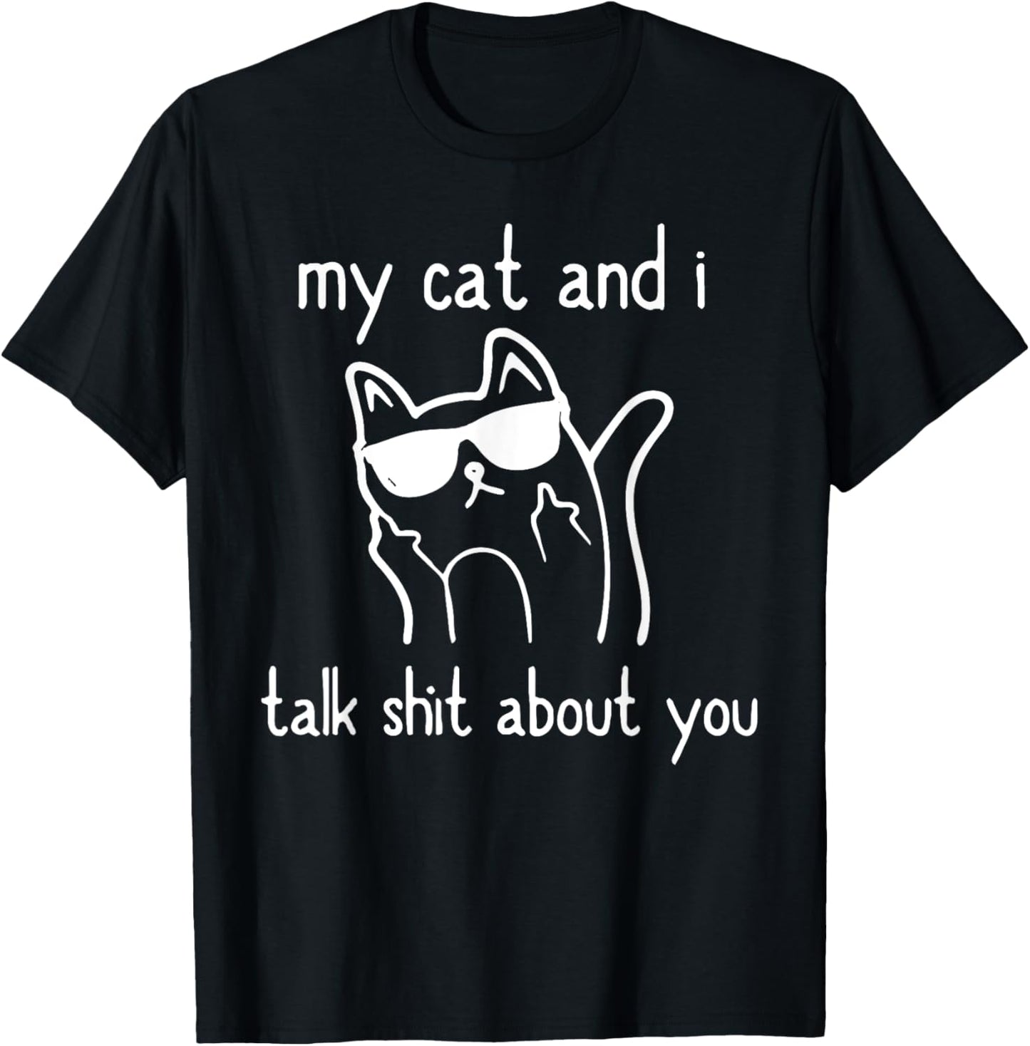 Cool Sunglasses Cat Lovers My Cats and I Talk Shit About You T-Shirt