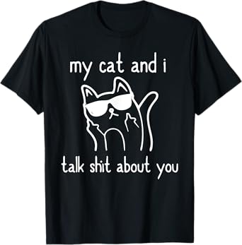 Cool Sunglasses Cat Lovers My Cats and I Talk Shit About You Men Women T-Shirt
