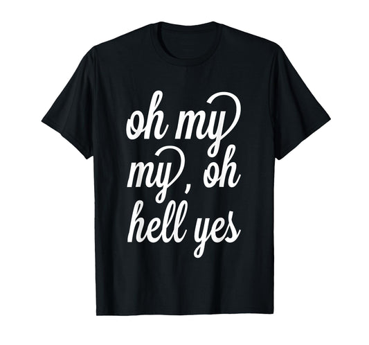 Oh, My My, Oh Hell Yes Classic Rock Song Funny T-shirt T-Shirt