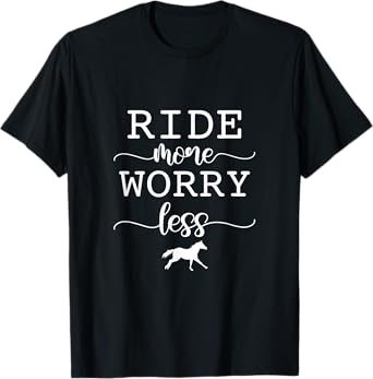 Ride More Worry Less Horse Riding Equestrian Horseback T-Shirt