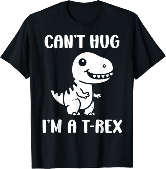 Funny tyrannosaurus dinosaur quote can't hug i'm a t-rex T-Shirt