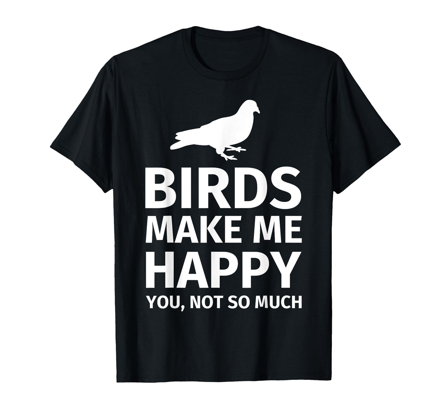 Bird Gifts for Bird Lovers - Funny Make me Happy T-Shirt T-Shirt