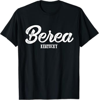 Berea Shirt - Kentucky Landmark Souvenir Gift T-Shirt T-Shirt