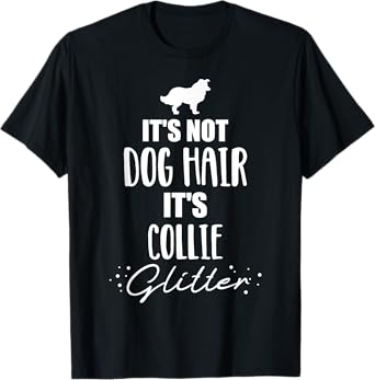 It's not dog hair, it's Collie T-Shirt T-Shirt