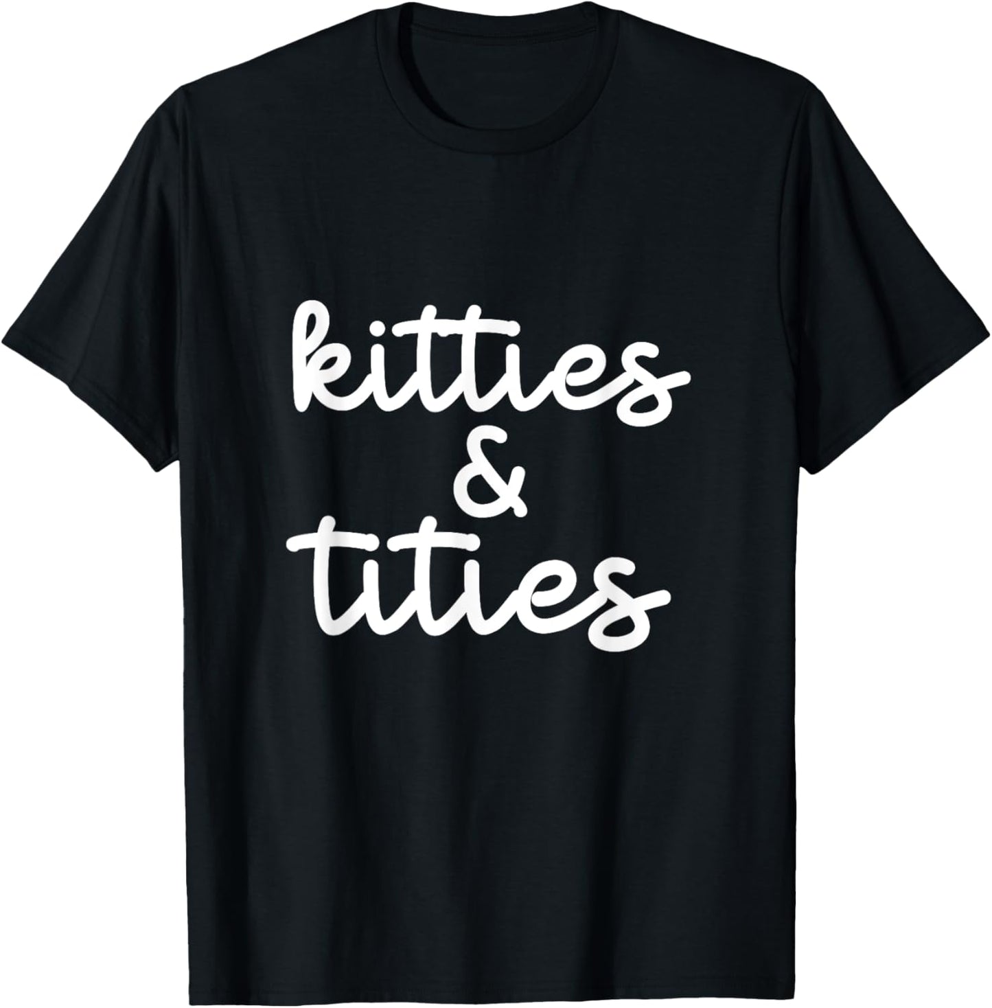 Kitties And Titties Funny Cat Lover Apparel T-Shirt