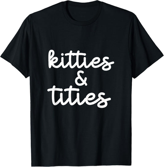 Kitties And Titties Funny Cat Lover Apparel T-Shirt