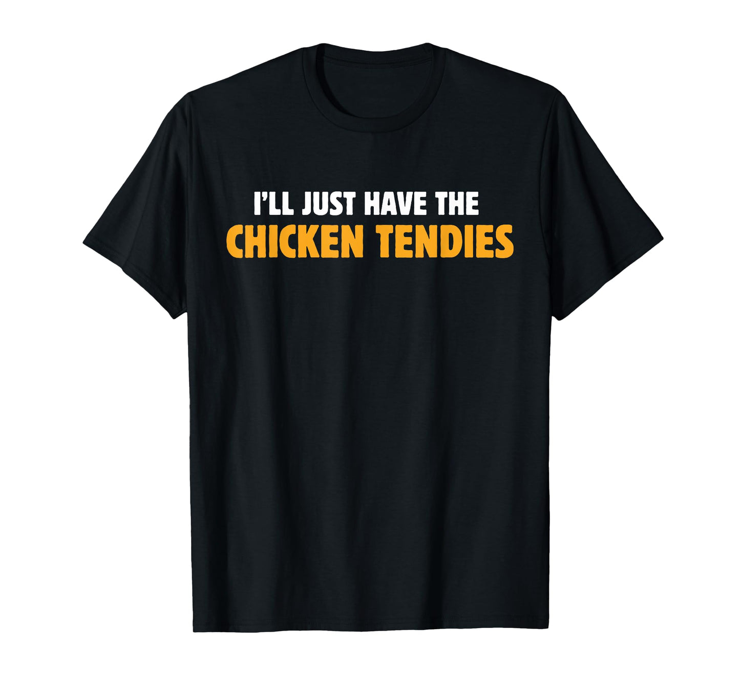 I'll Just Have The Chicken Tendies Funny Chicken Tenders T-Shirt