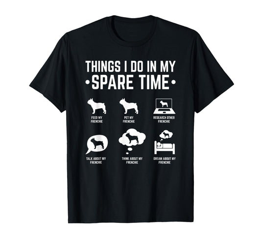 French Bulldog Things I Do In My Spare Time Frenchie Men Women T-Shirt