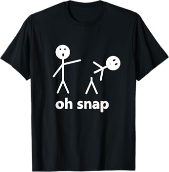Oh Snap Funny Stick Figure Hilarious Sarcastic Humor Saying T-Shirt