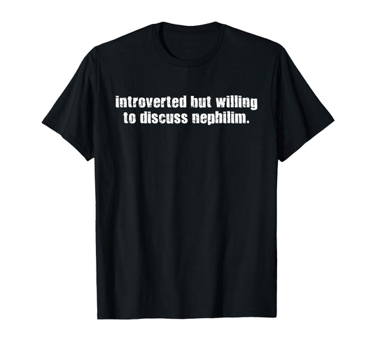 Introverted But Willing To Discuss Nephilim T-Shirt