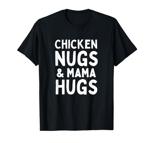 Chicken Nugs and Mama Hugs Matching Mom and Toddler Mom T-Shirt