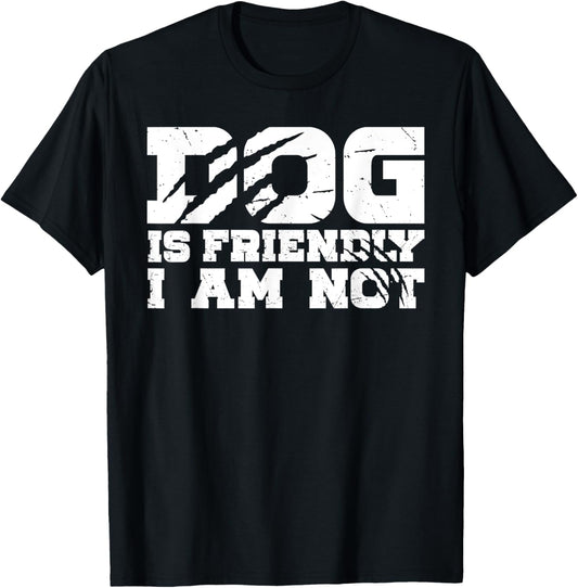 Funny Dog Lover Men Women Dog Is Friendly I Am Not Dog Mom T-Shirt