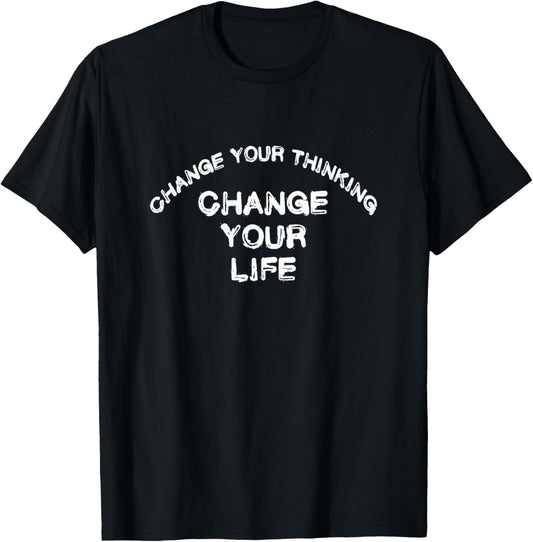 CHANGE YOUR THINKING CHANGE YOUR LIFE positive vibes love T-Shirt