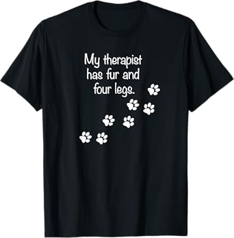 My Therapist Has Fur and Four Legs Funny Dog Lovers T-Shirt T-Shirt for Men Women Girls Kids