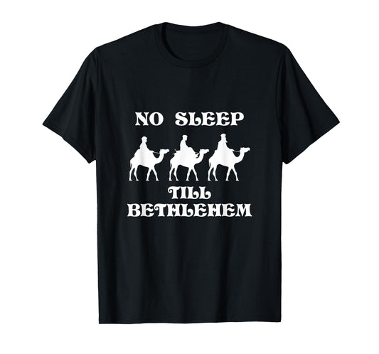No Sleep Till Bethlehem Funny Three Wise Men Kings Christmas T-Shirt