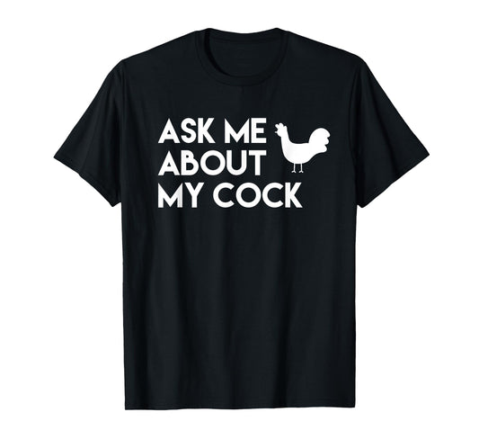 Ask me about my cock funny novelty chicken T-Shirt