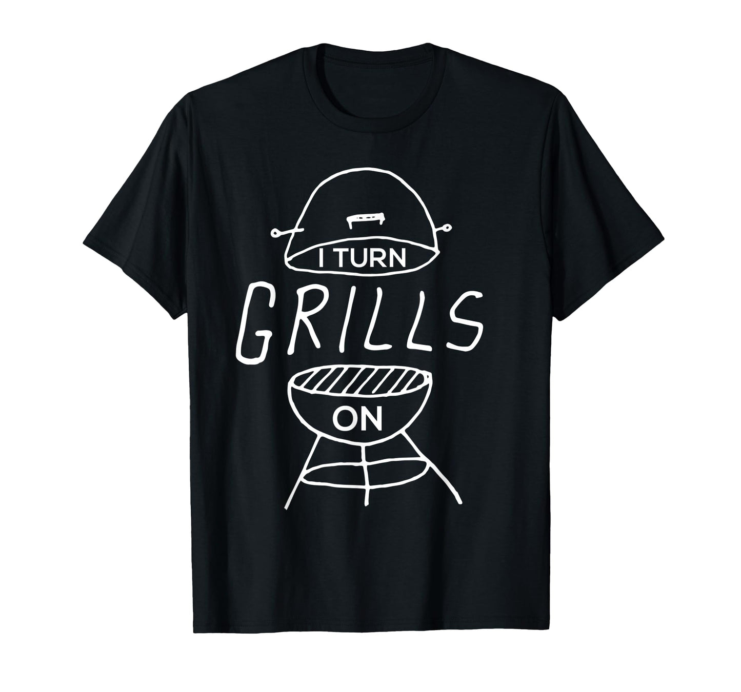 I Turn Grills On Funny BBQ T-Shirt