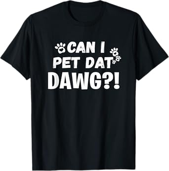 Can I Pet Dat Dawg Funny Dogs Lover Gift T-Shirt