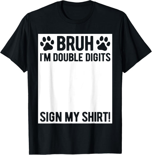 Bruh I'm Double Digits Sign My Shirt Dog Lover 10th Birthday T-Shirt