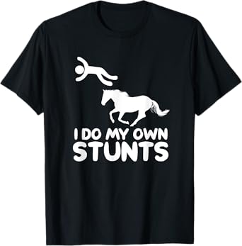 I Do My Own Stunts Horse Rider Equestrian Horseback Riding T-Shirt