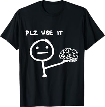 Funny Saying Plz Use It, Use Your Brain T-Shirt