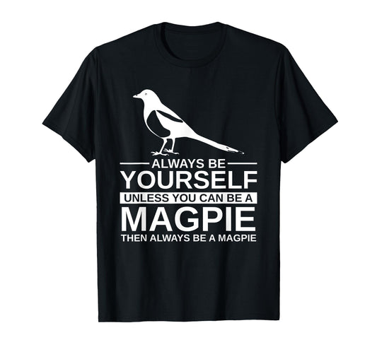 Always Be Yourself Magpie Gift For Men Women Bird Animal T-Shirt